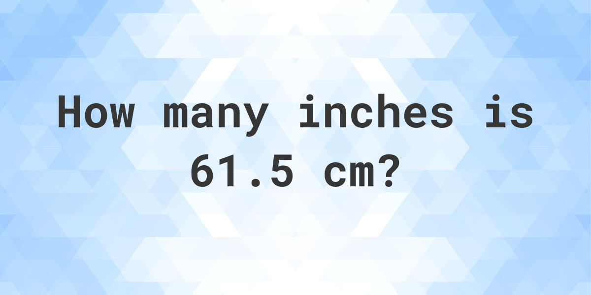 61.5cm to inches