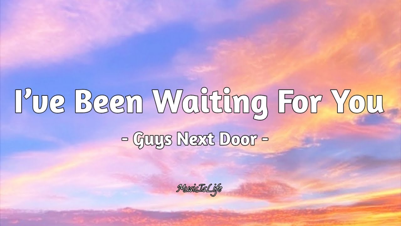 i ve been waiting waiting for you