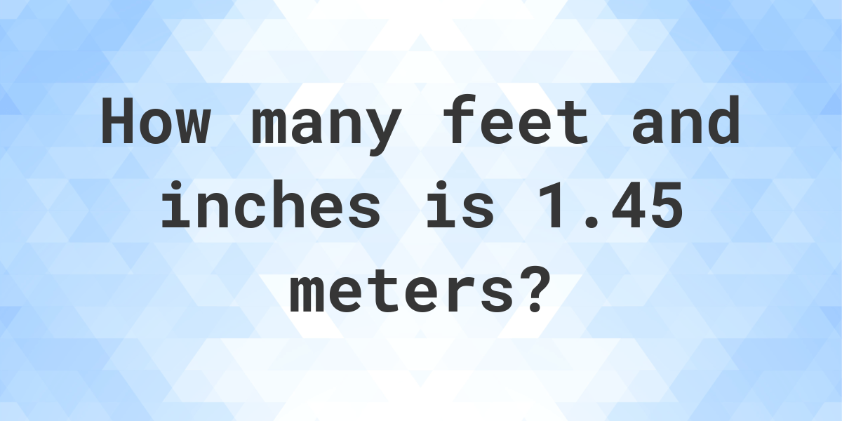 1.45 meters in feet