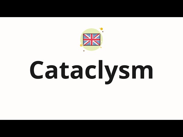 how to pronounce cataclysm