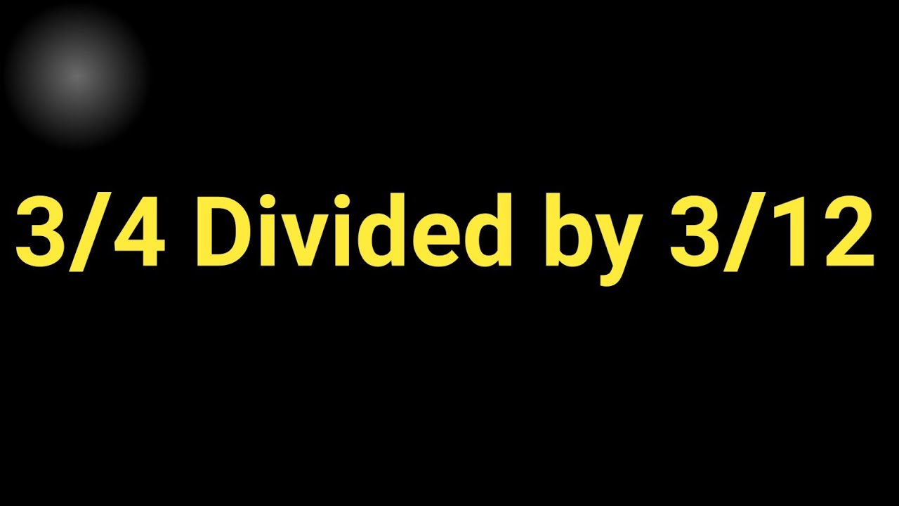 3/4 divided by 12