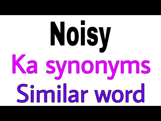 noisily synonym