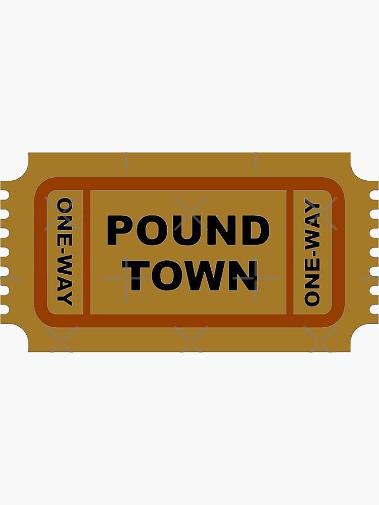 ticket to poundtown