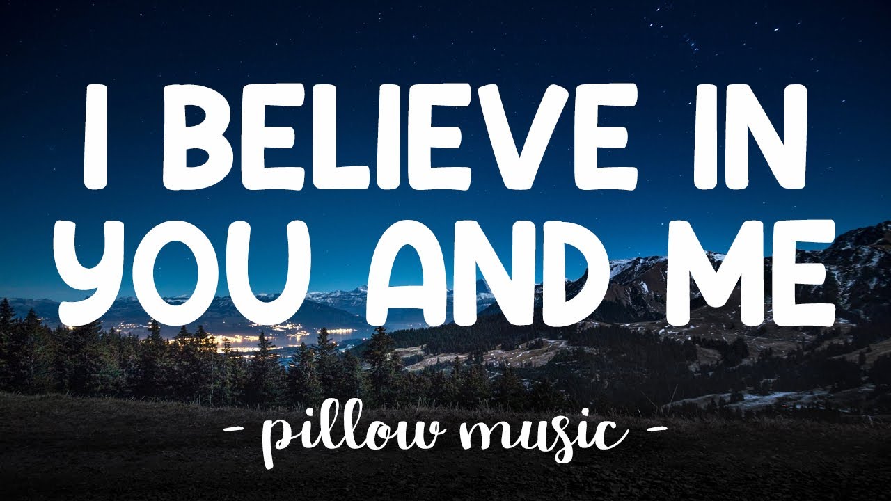 i believe i believe i believe in me and you