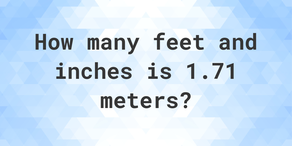 1.71meters to feet