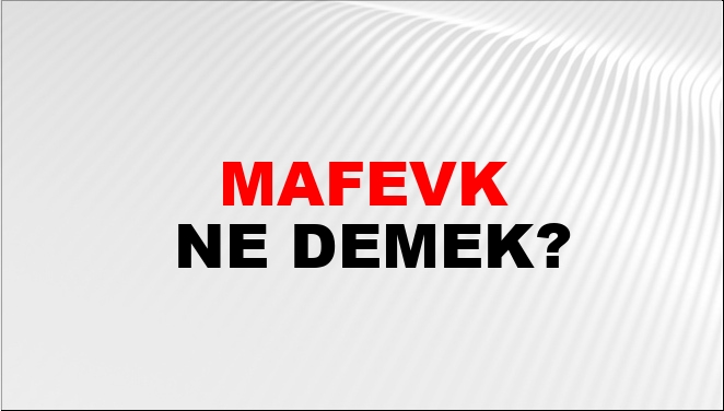 mafevk ne demek