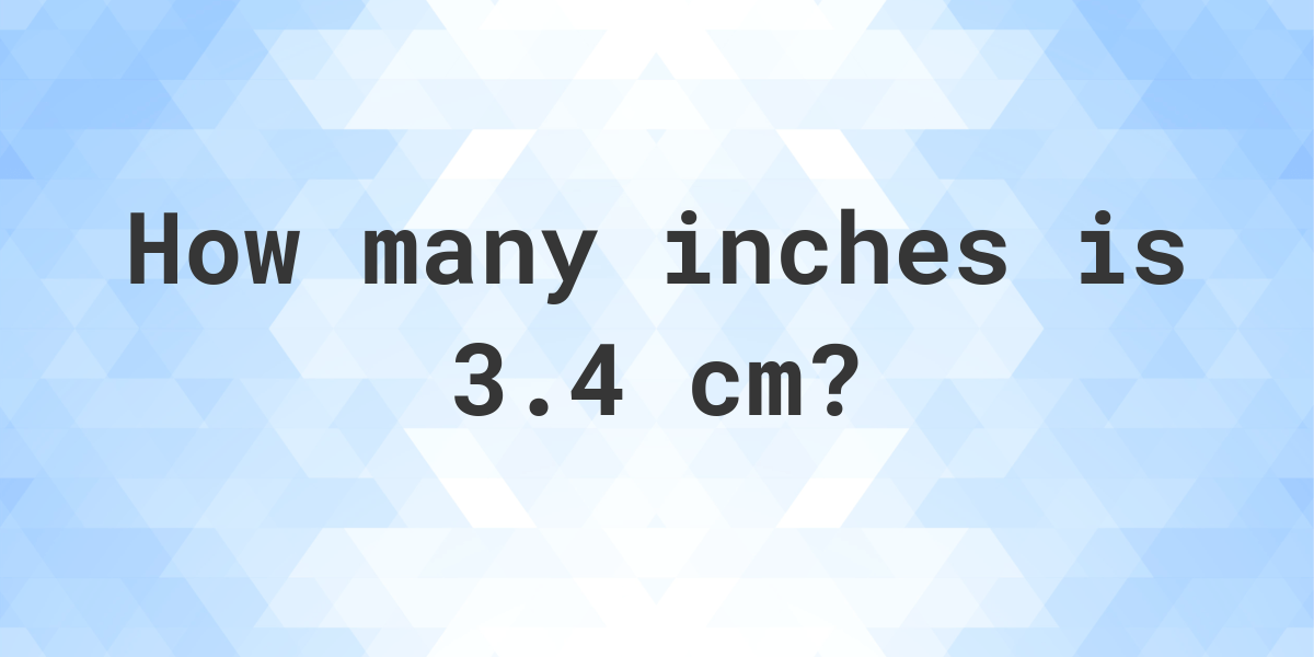 3.4 cm inches