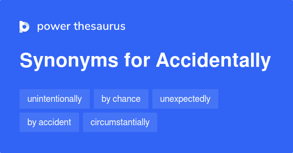 accidentally antonym