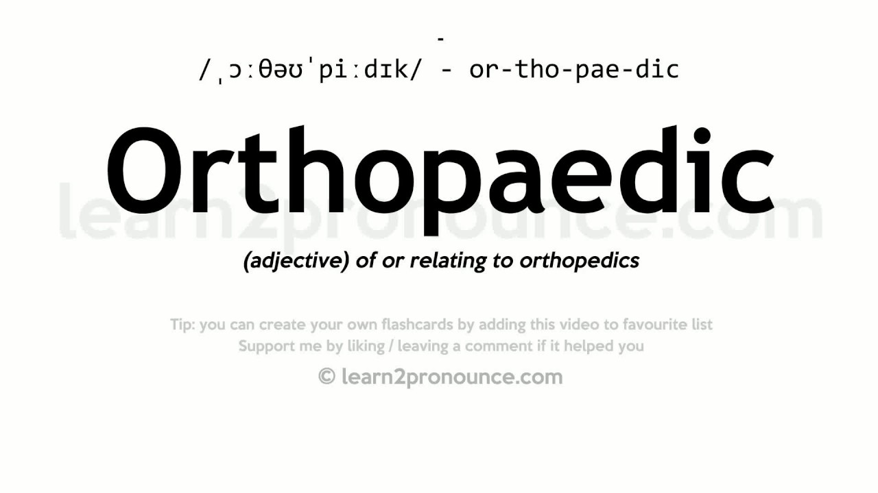 how to pronounce orthopaedic