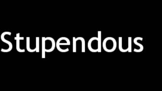 how to pronounce stupendous