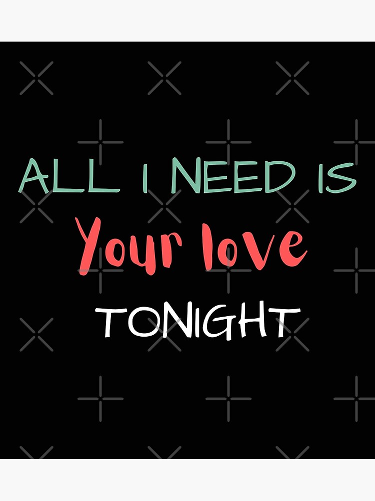 all i need is your love tonight