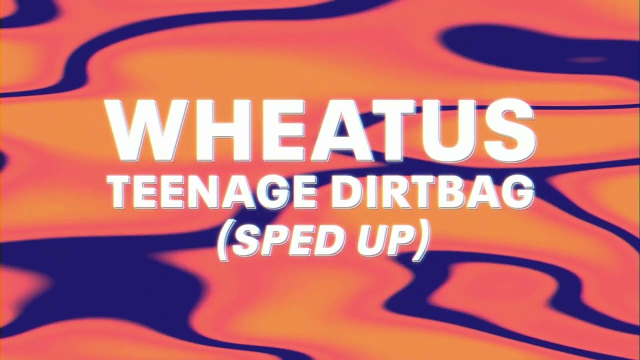 teenage dirtbag sped up