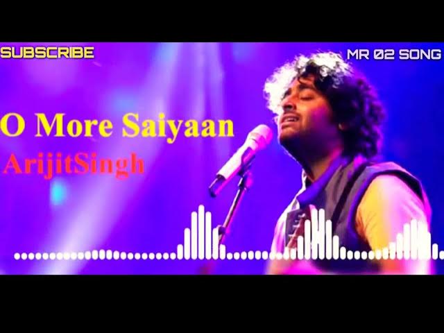 o more saiyaan arijit singh