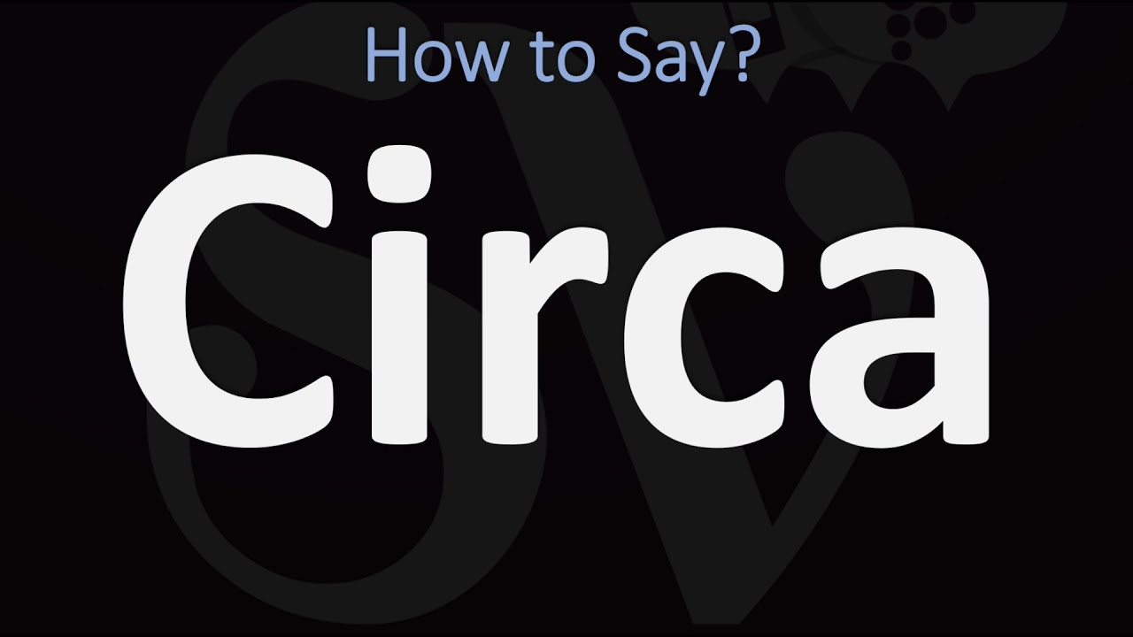 pronunciation of circa