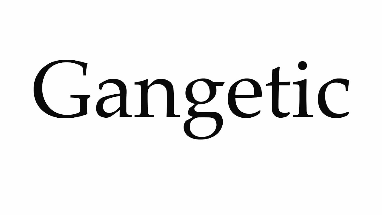 how to pronounce gangetic