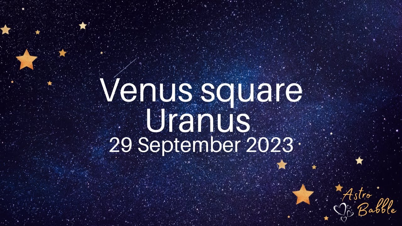 venus square uranus 2023