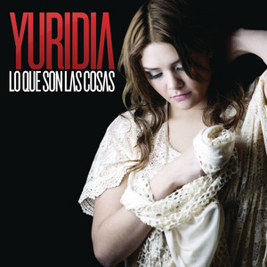 yuridia lo que son las cosas lyrics