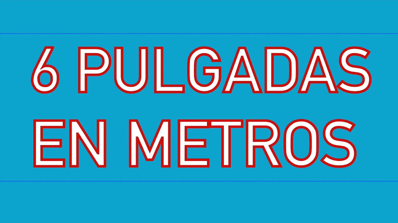 convertir 6 pulgadas a metros