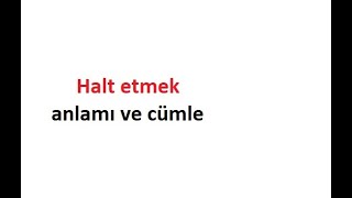 halt etmek sözlük anlamı