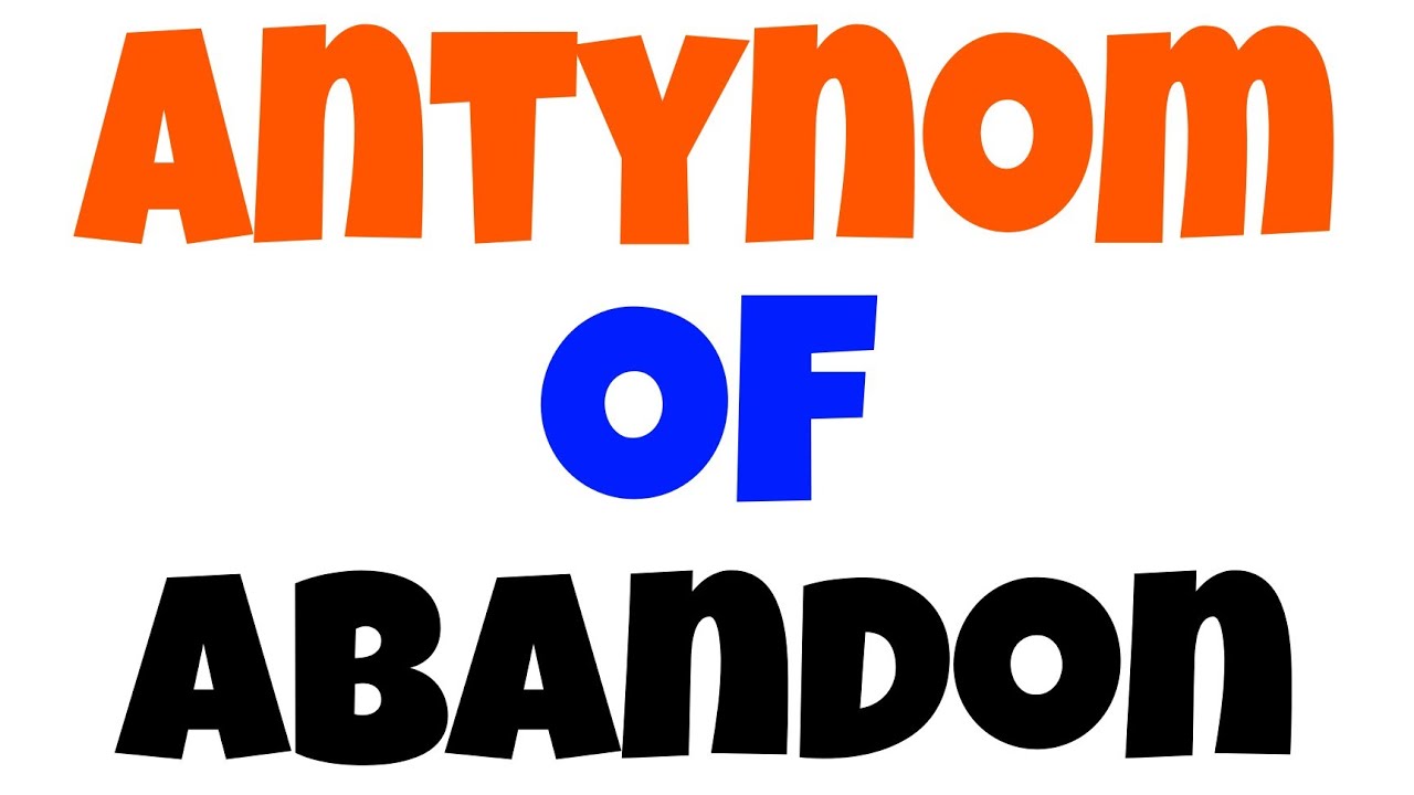 abandon antonym