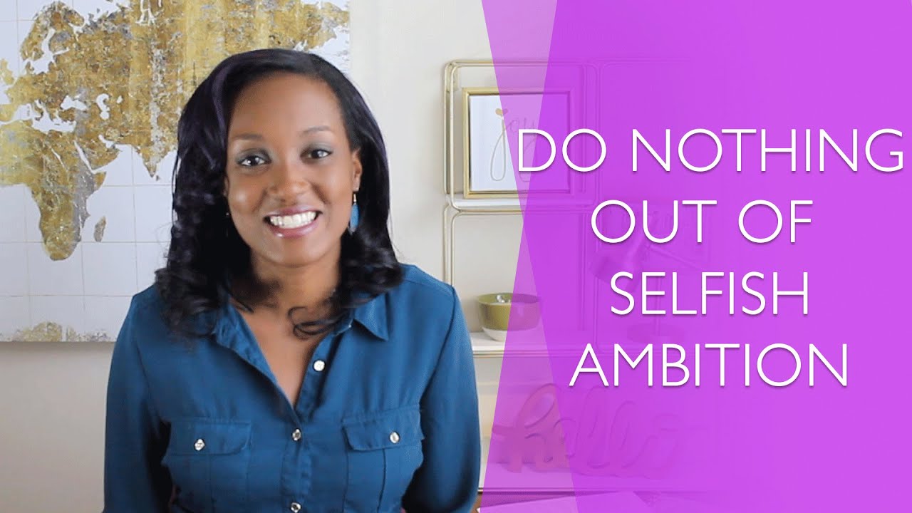 do nothing out of selfish ambition