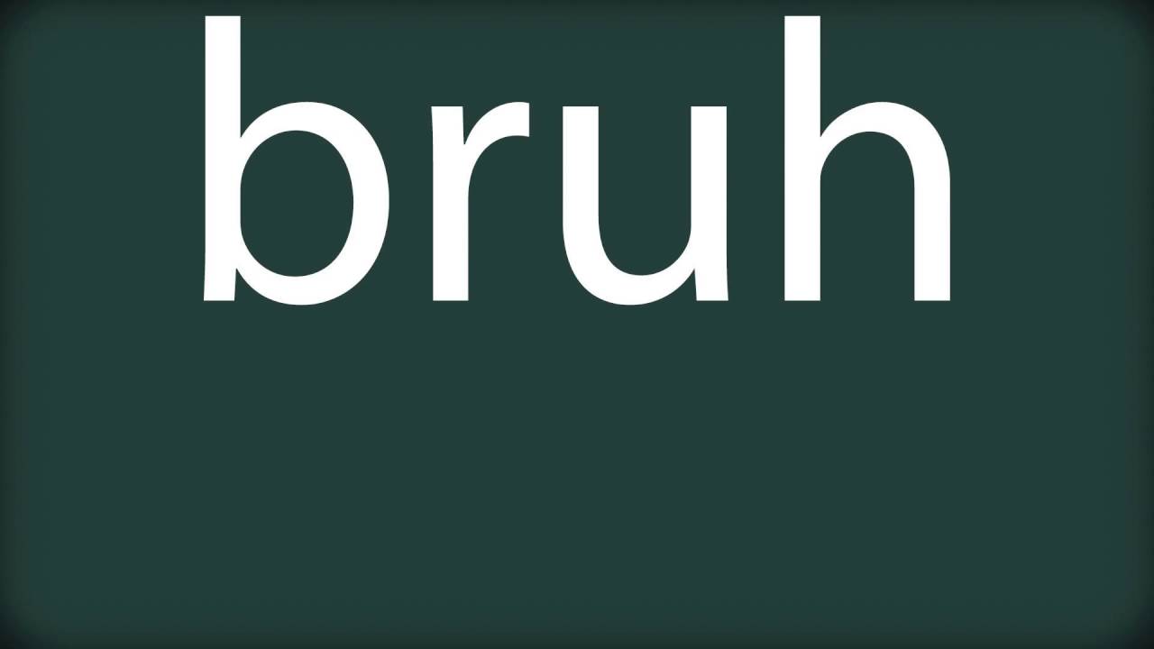 how to pronounce bruh