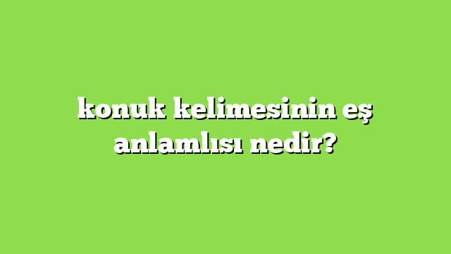 konuğun eş anlamlısı