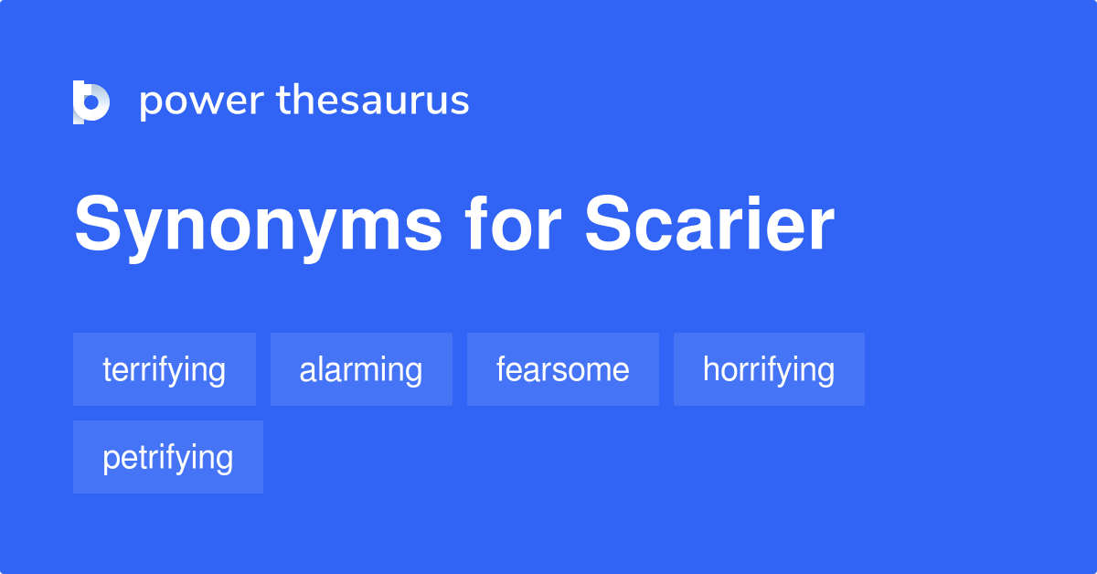 scarier synonym