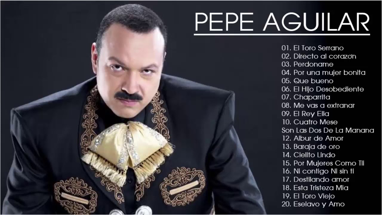 canciones de pepe aguilar