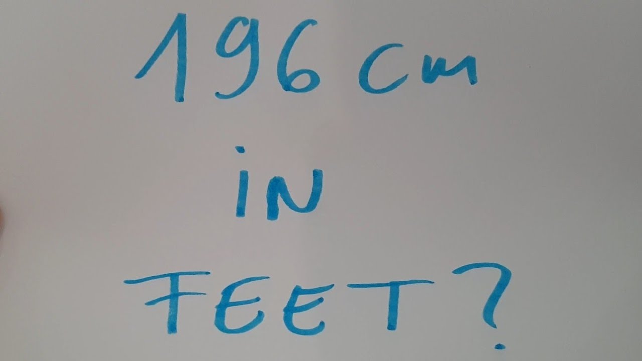 196 cm in feet