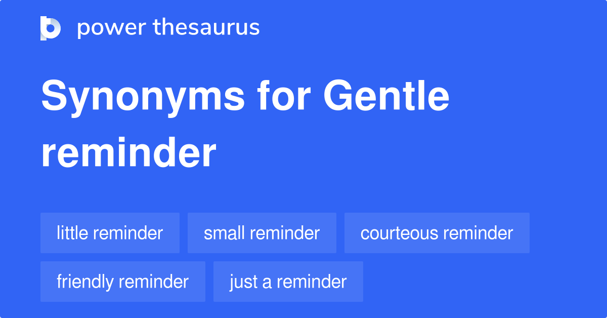 a gentle reminder synonyms