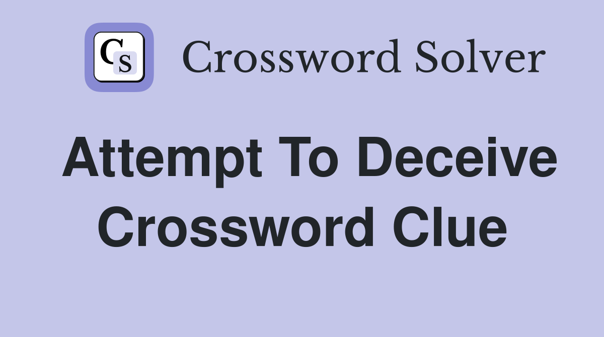 attempt to deceive crossword clue