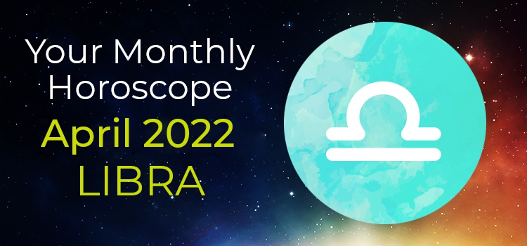 libra april 2022 horoscope