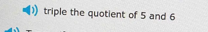 triple the quotient of 5 and 6