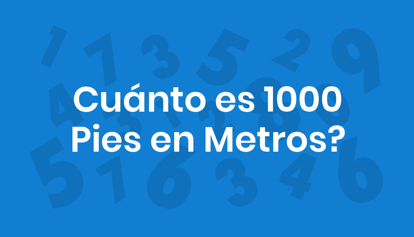 cuantos son 1000 pies en metros