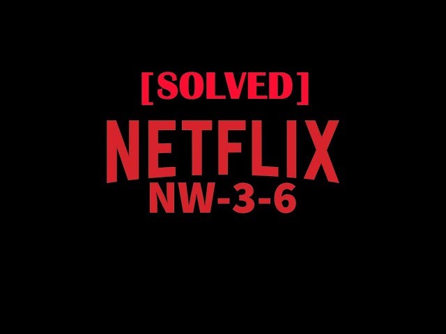 código nw-3-6 netflix