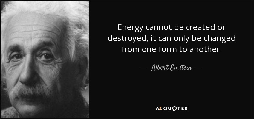 energy cannot be created or destroyed