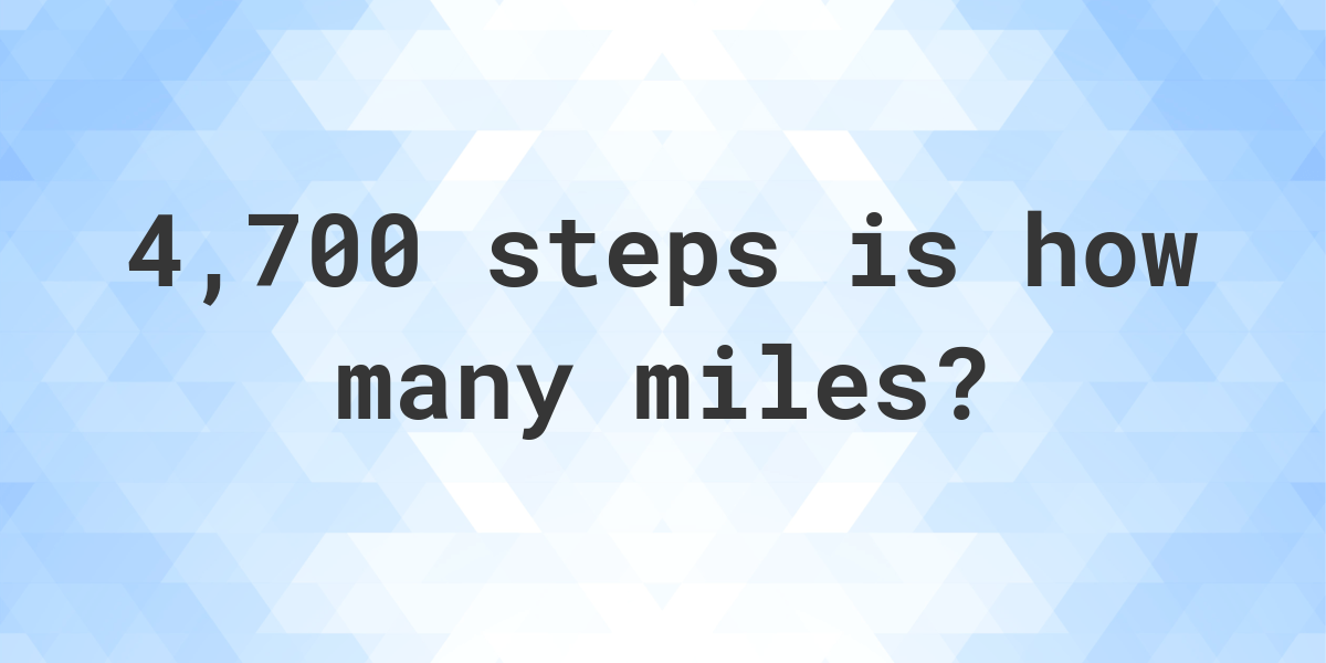 how many miles is 4700 steps