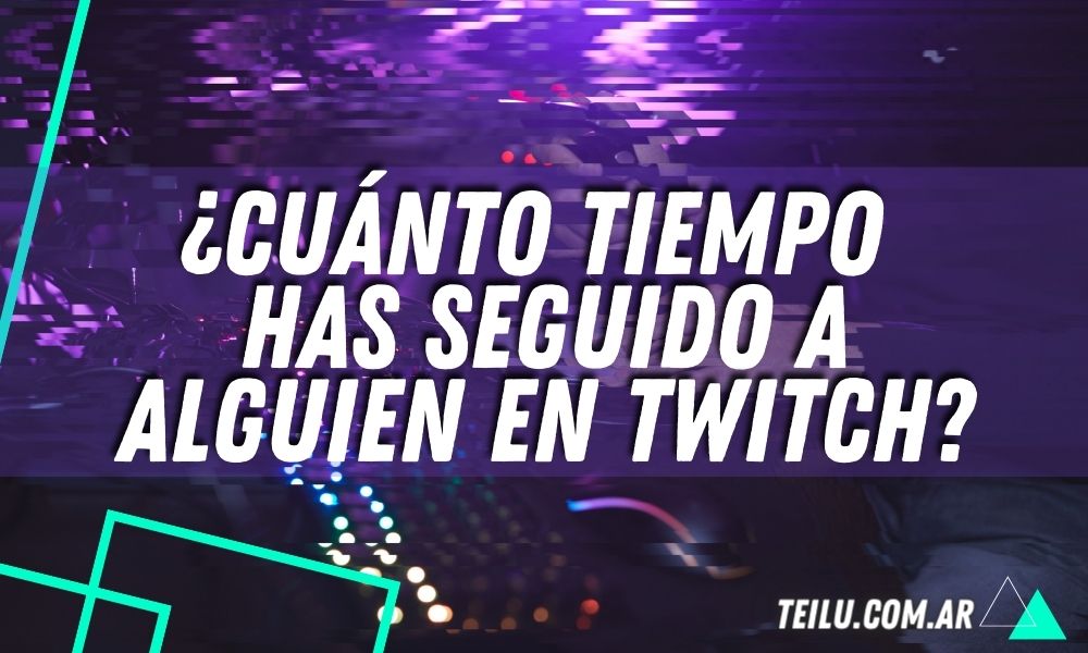 como ver cuanto tiempo llevo siguiendo a alguien en twitch