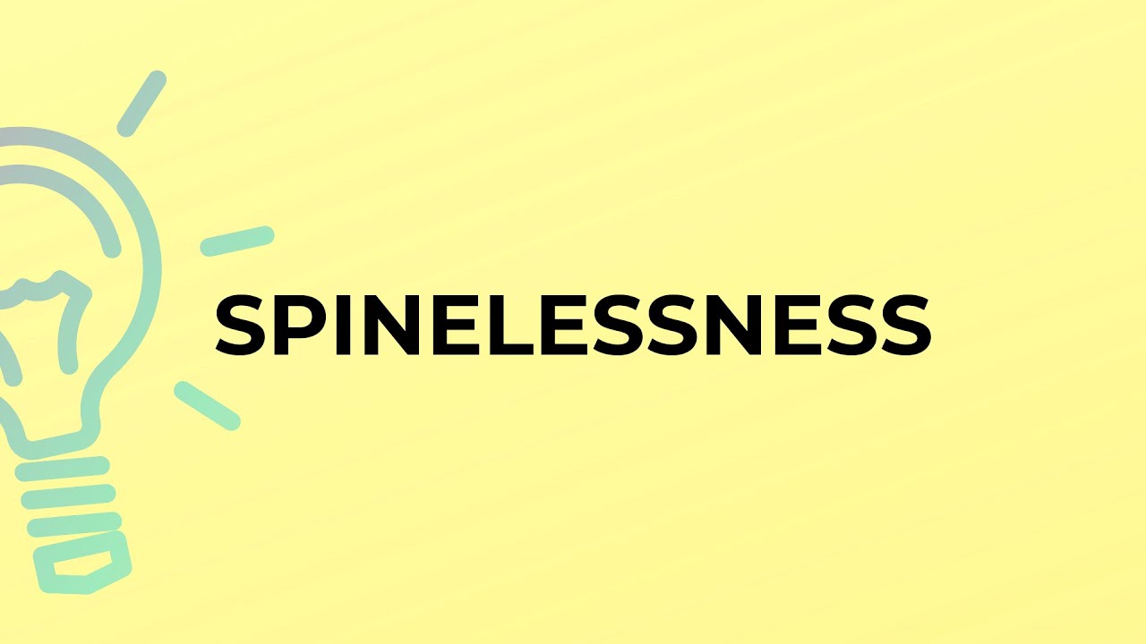 spinelessness