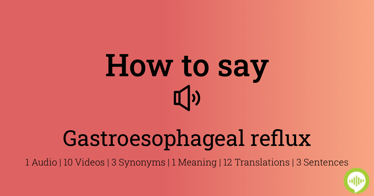 gastroesophageal reflux disease pronunciation