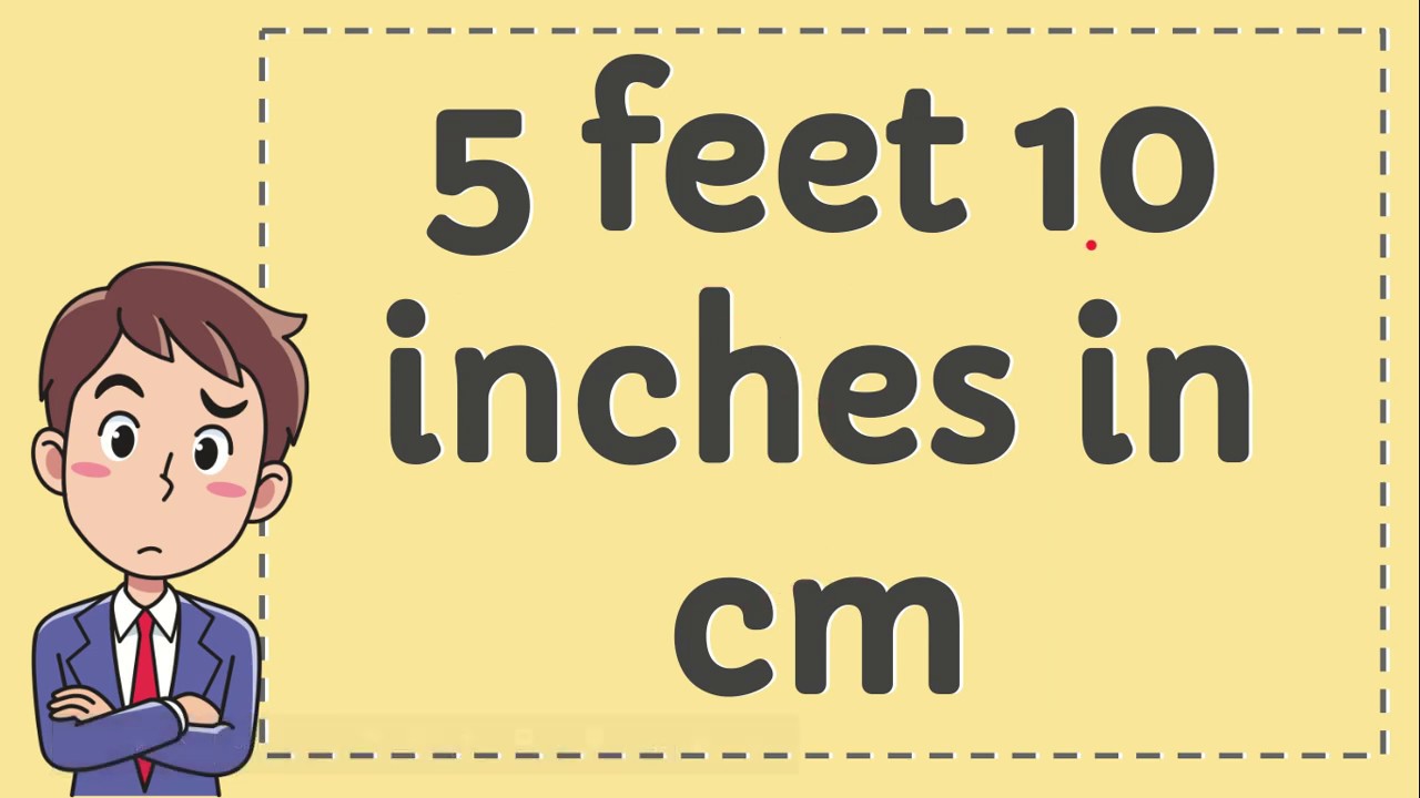 five foot ten to cm