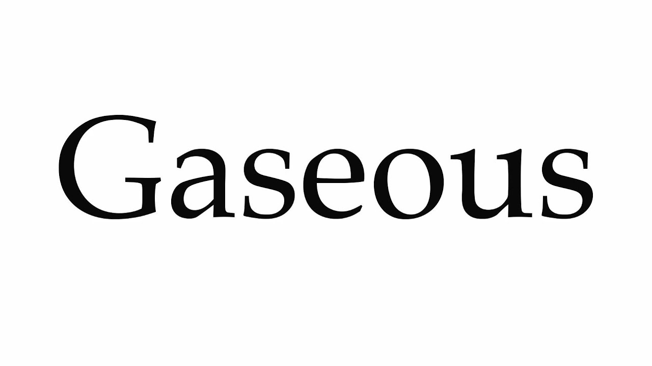 gaseous pronunciation