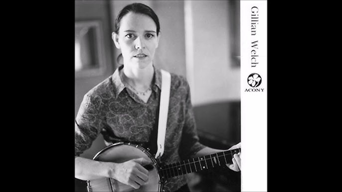 gillian welch youtube