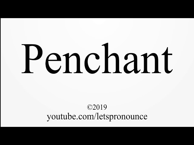 how do you pronounce penchant