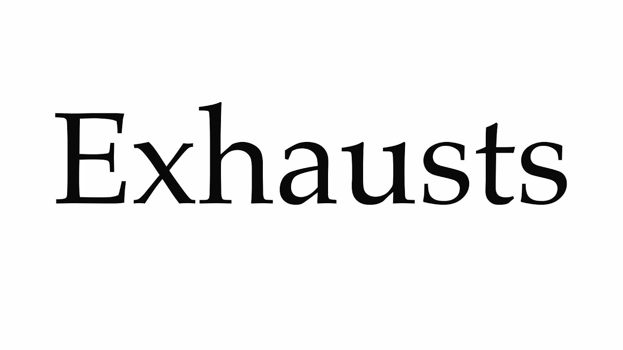 how to pronounce exhaust