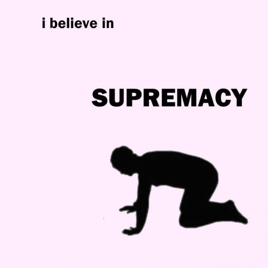 i believe in ... supremacy