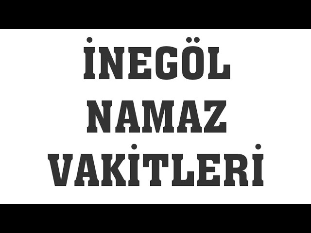 inegöl ezan vakitleri 2022