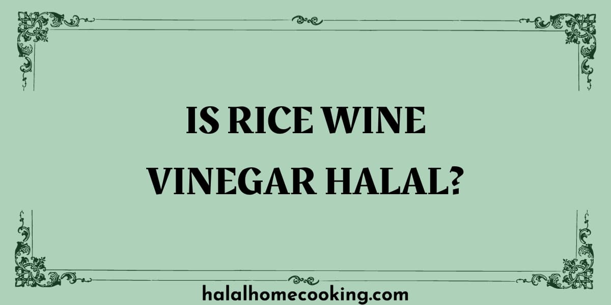 is rice wine vinegar halal