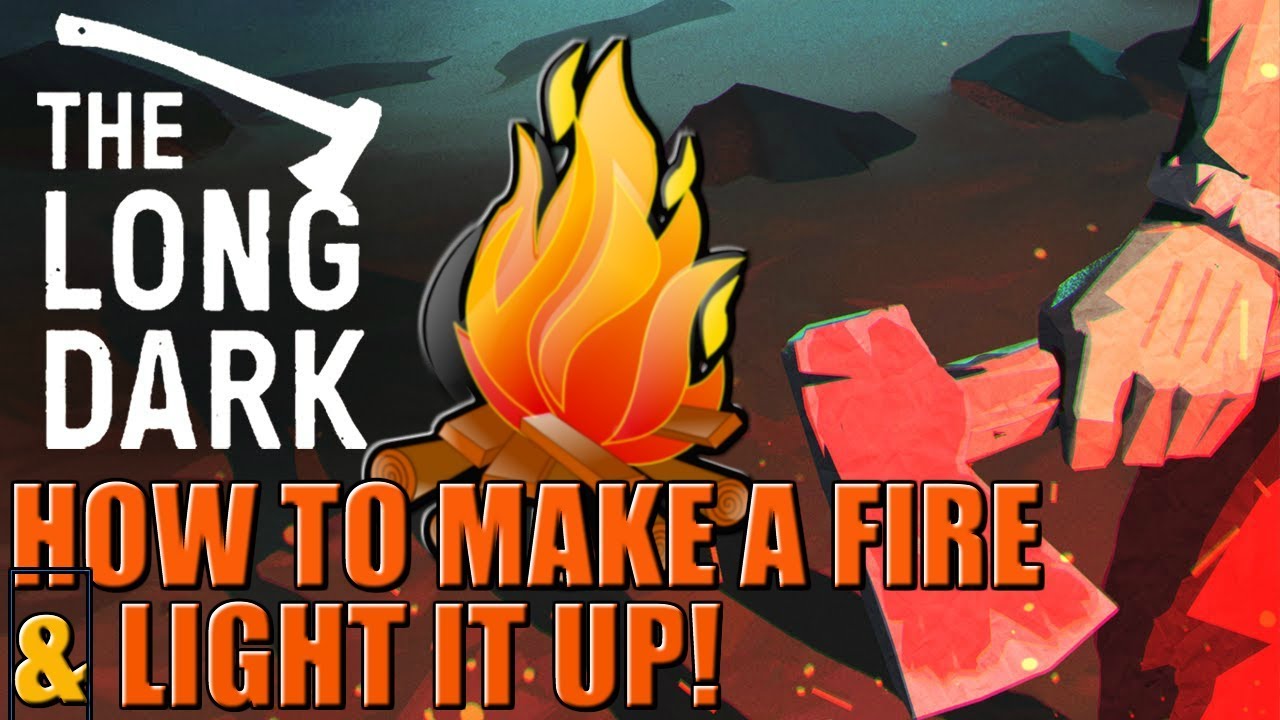 long dark how to make fire